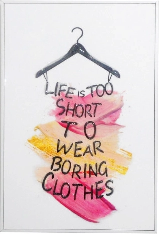 Paveikslas rėmelyje su užrašu Life is too short to wear boring clothes 20 × 30 cm